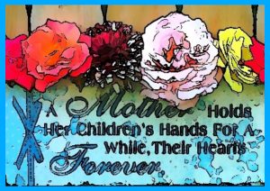 A Mother Holds Her Children's Hands For A While, Their Hearts Forever.